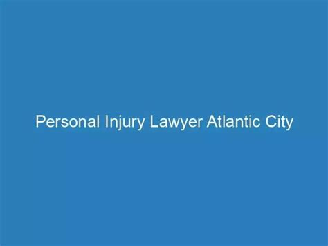 Atlantic city personal injury lawyer  If there is a basis to file a personal injury claim, the lawyer will file a complaint with the civil court